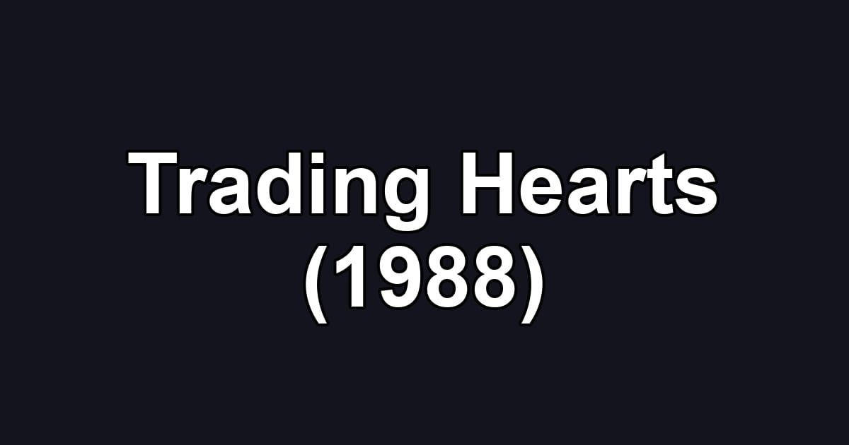 Trading Hearts (1988)
