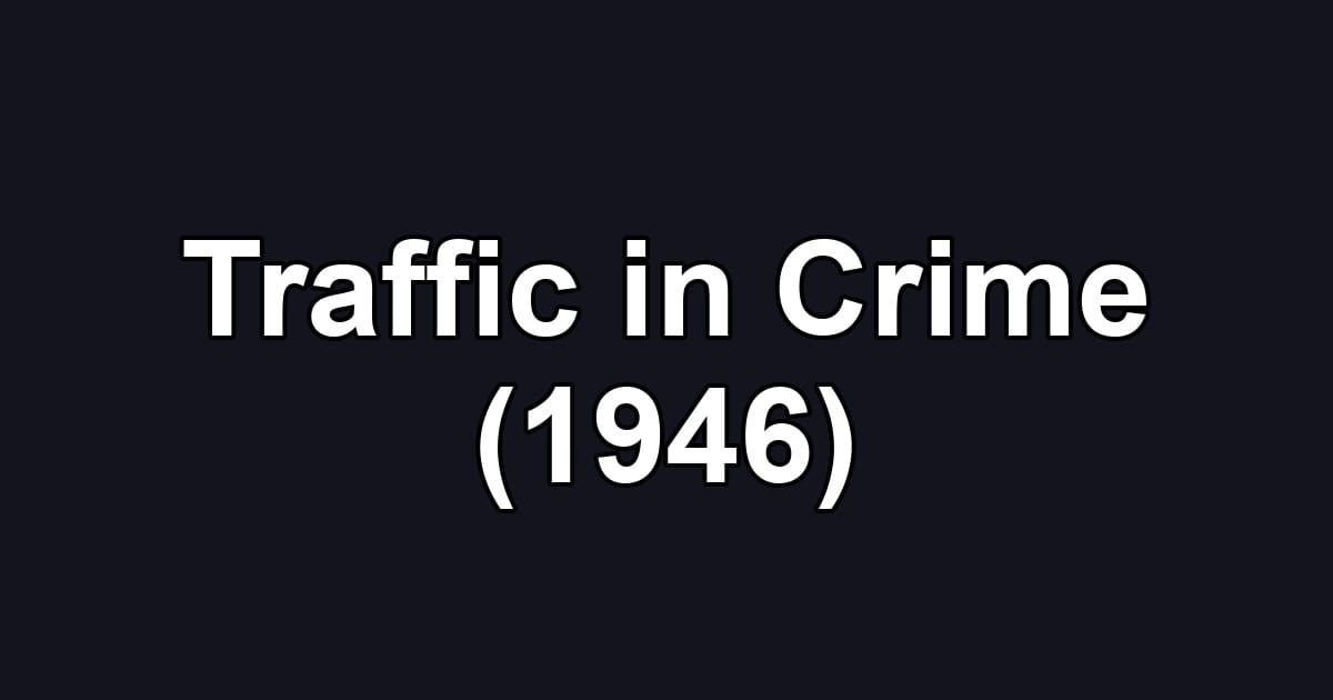 Traffic in Crime (1946)