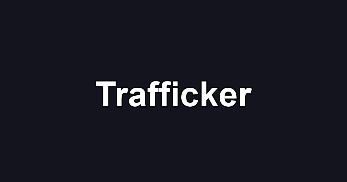 Trafficker