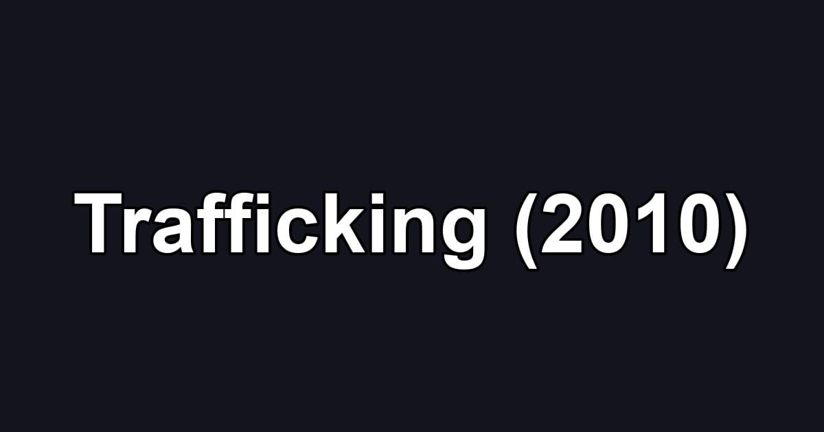 Trafficking (2010)