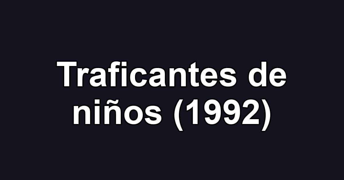 Traficantes de niños (1992)