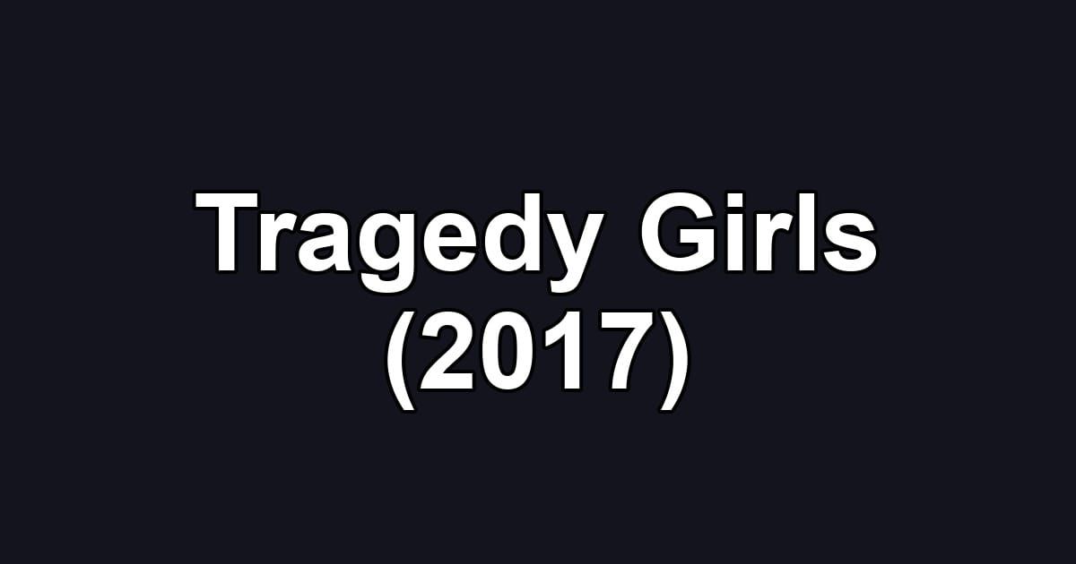 Tragedy Girls (2017)