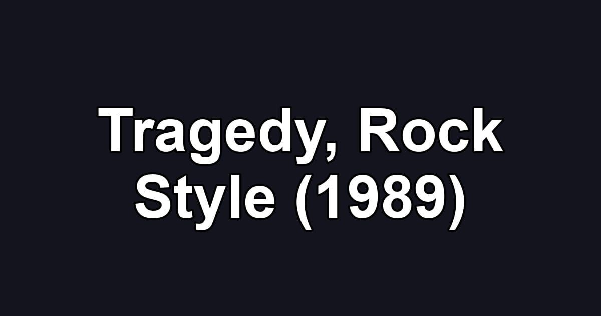 Tragedy, Rock Style (1989)