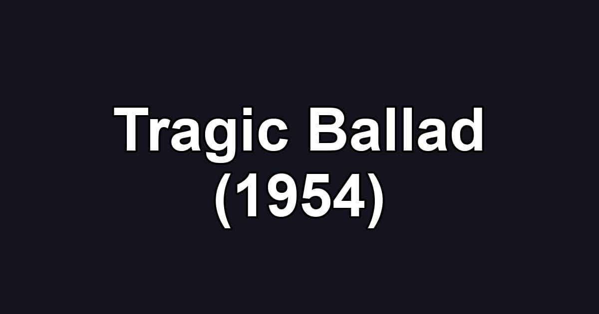 Tragic Ballad (1954)