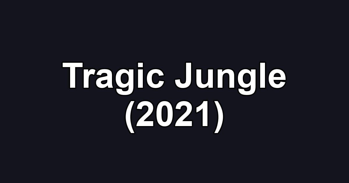 Tragic Jungle (2021)