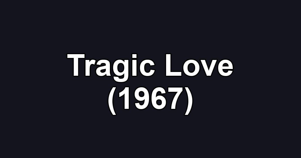 Tragic Love (1967)