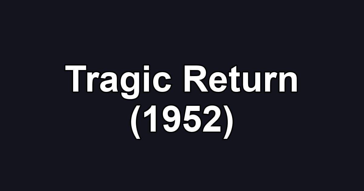 Tragic Return (1952)