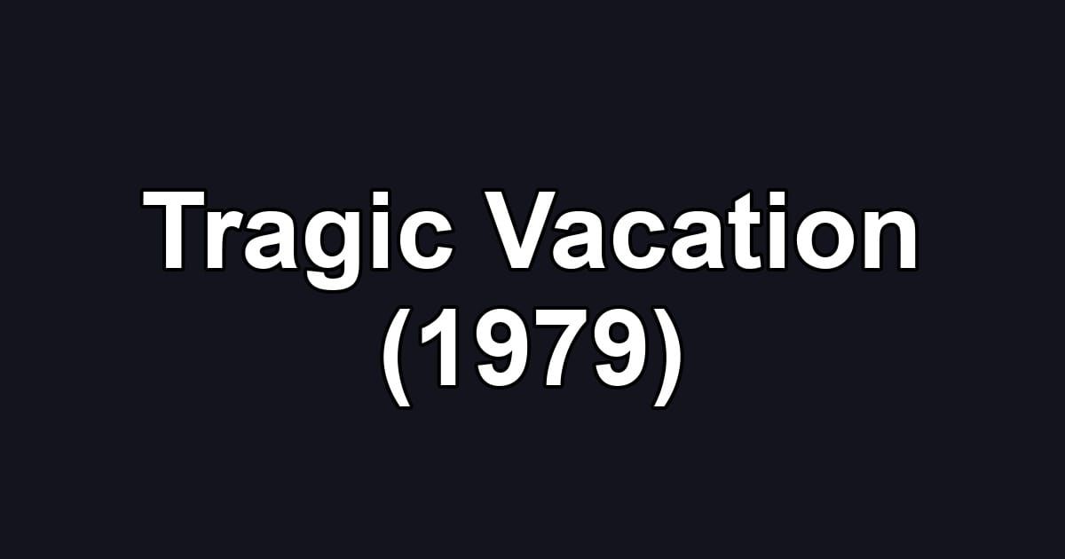 Tragic Vacation (1979)