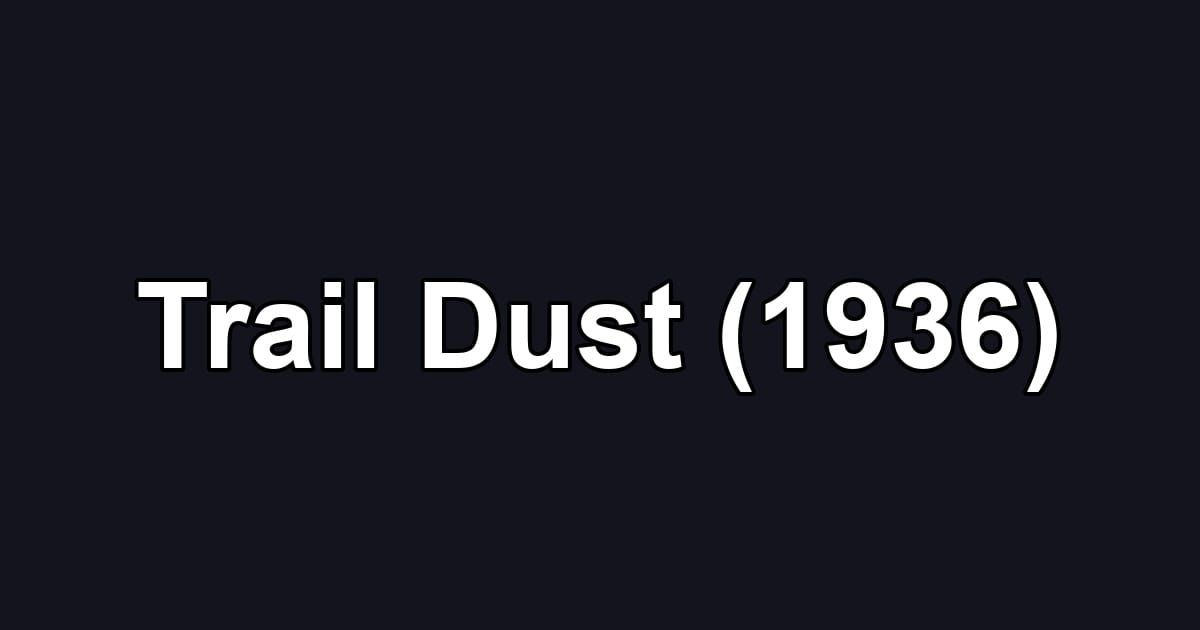 Trail Dust (1936)