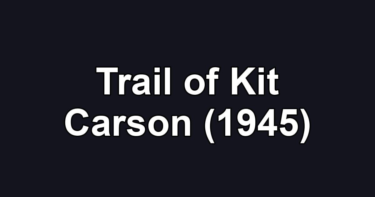 Trail of Kit Carson (1945)