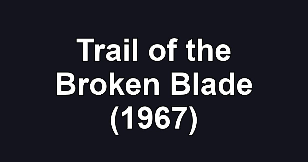 Trail of the Broken Blade (1967)