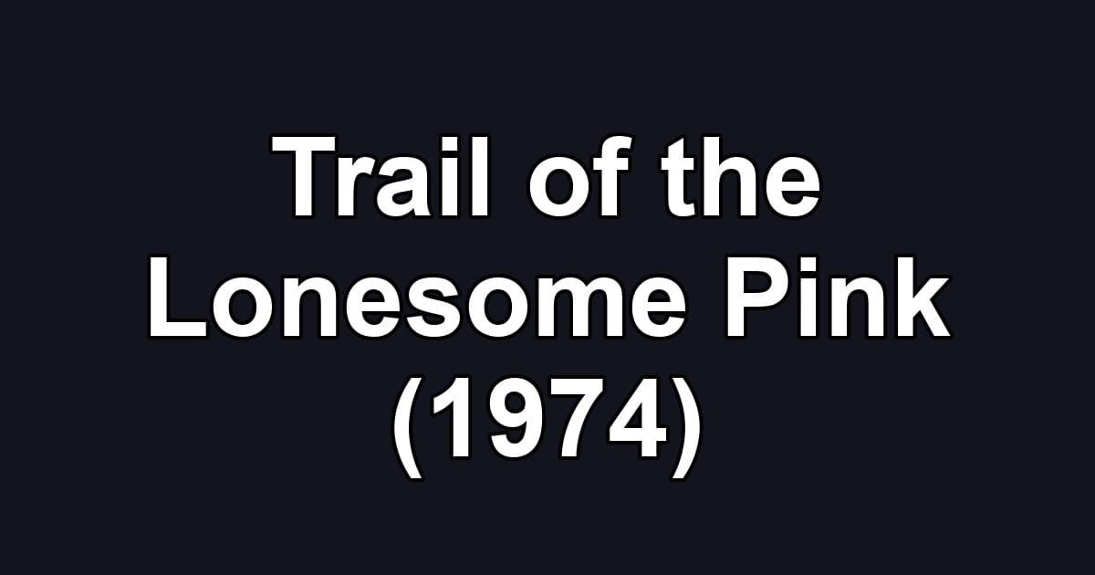 Trail of the Lonesome Pink (1974)
