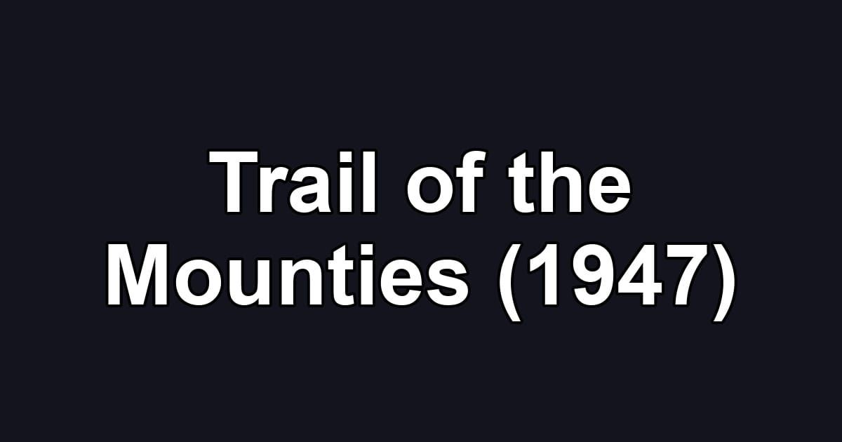 Trail of the Mounties (1947)