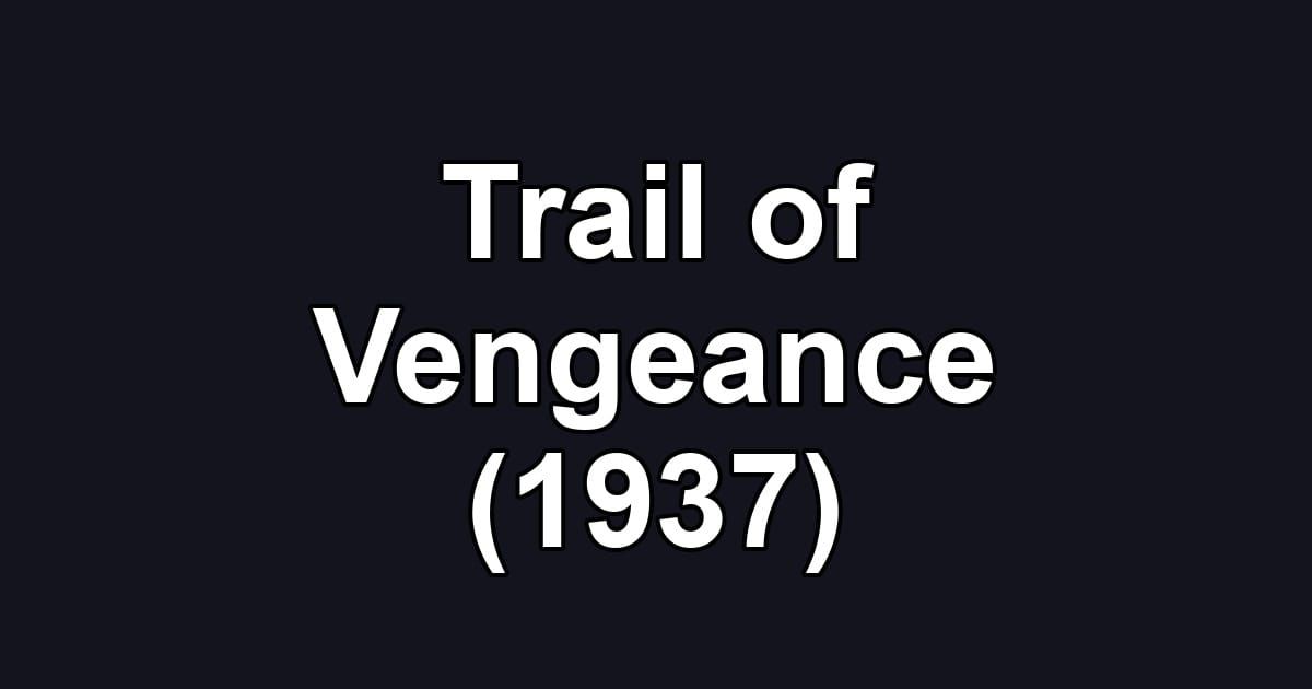 Trail of Vengeance (1937)