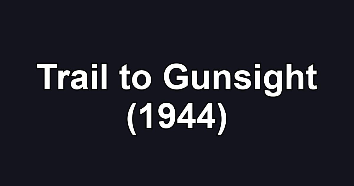 Trail to Gunsight (1944)
