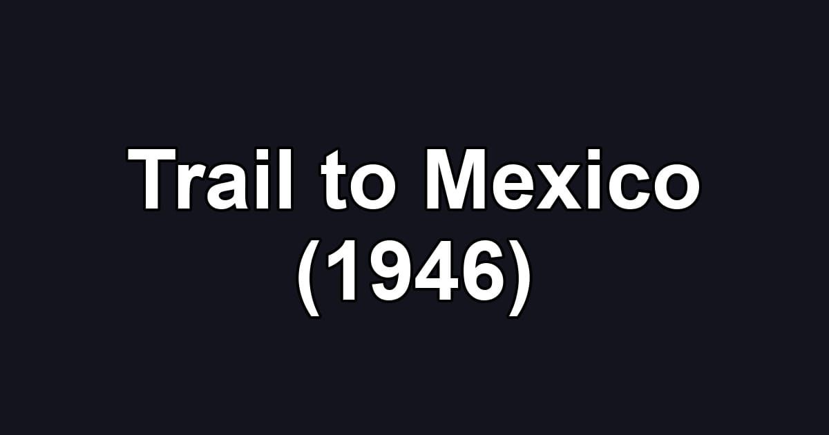 Trail to Mexico (1946)