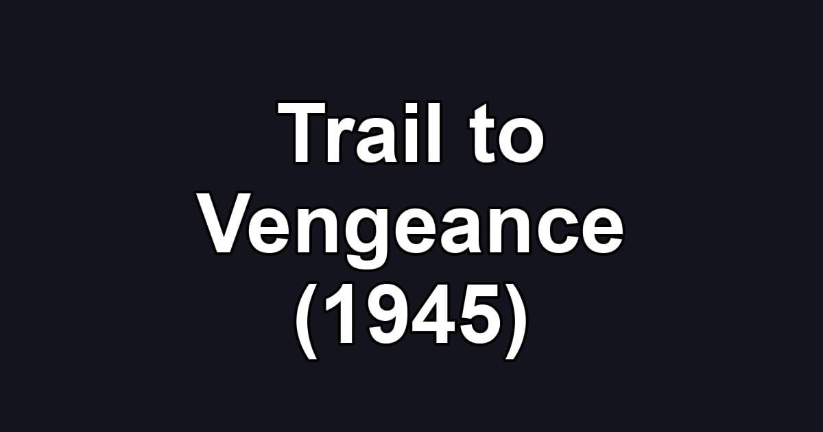 Trail to Vengeance (1945)