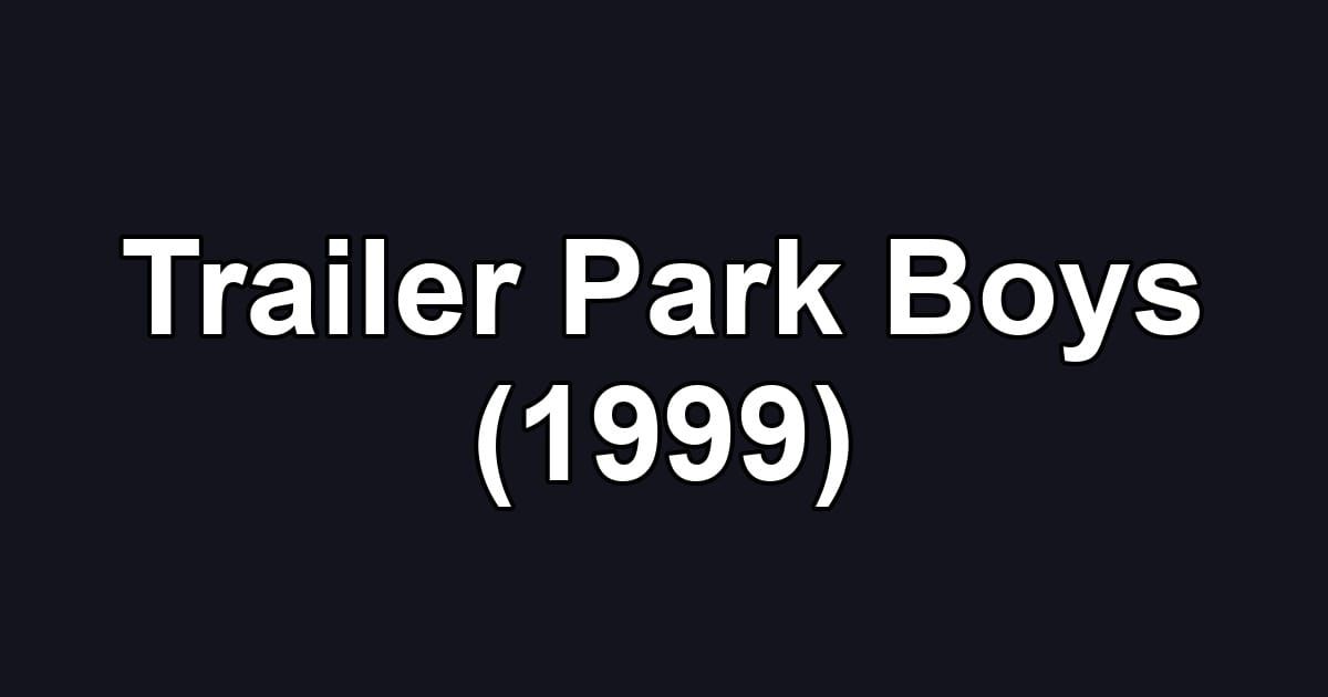 Trailer Park Boys (1999)
