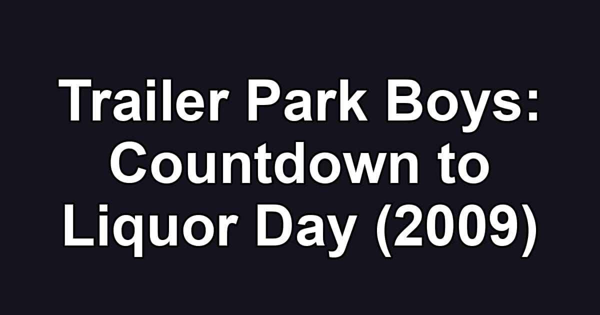 Trailer Park Boys: Countdown to Liquor Day (2009)