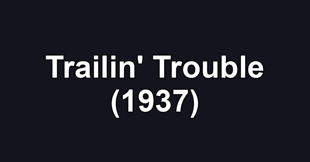 Trailin' Trouble (1937)