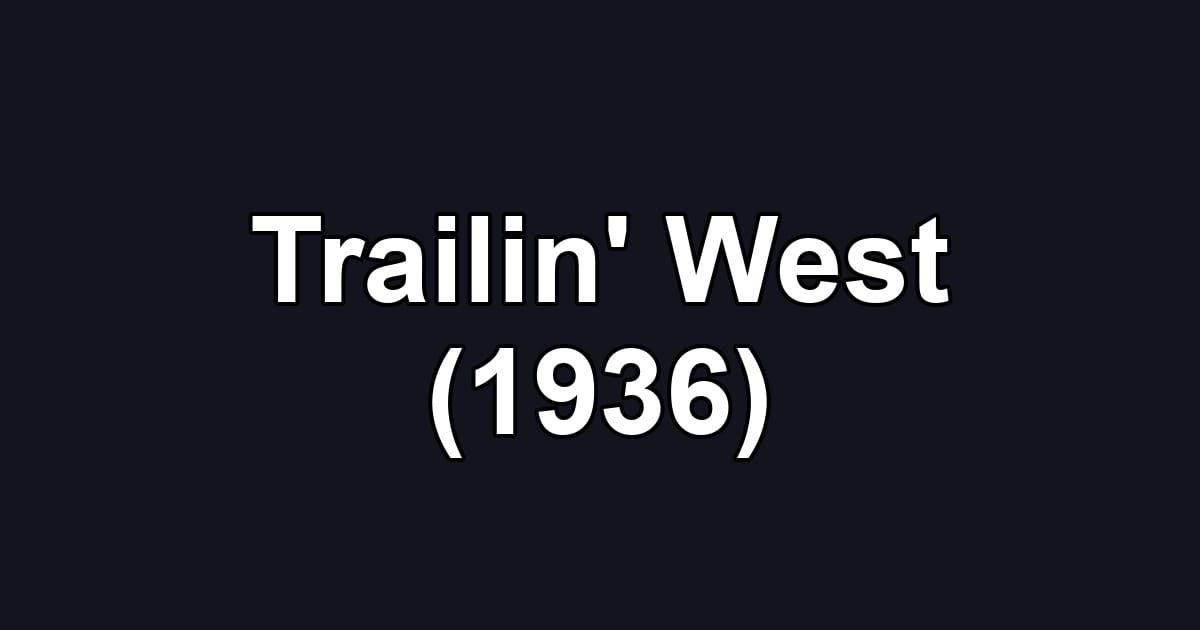 Trailin' West (1936)