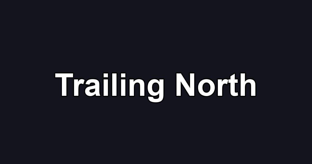Trailing North