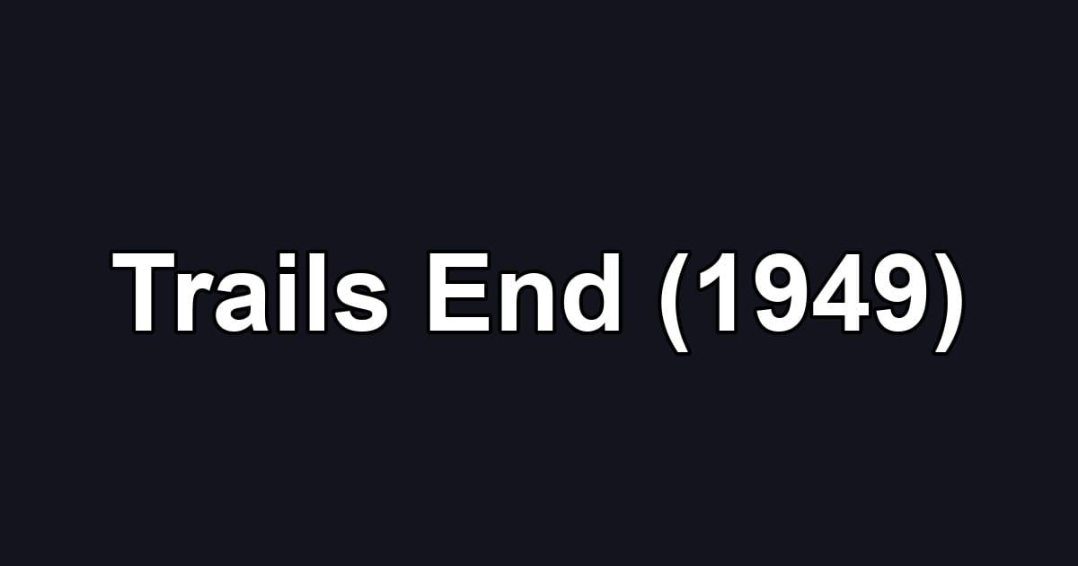 Trails End (1949)