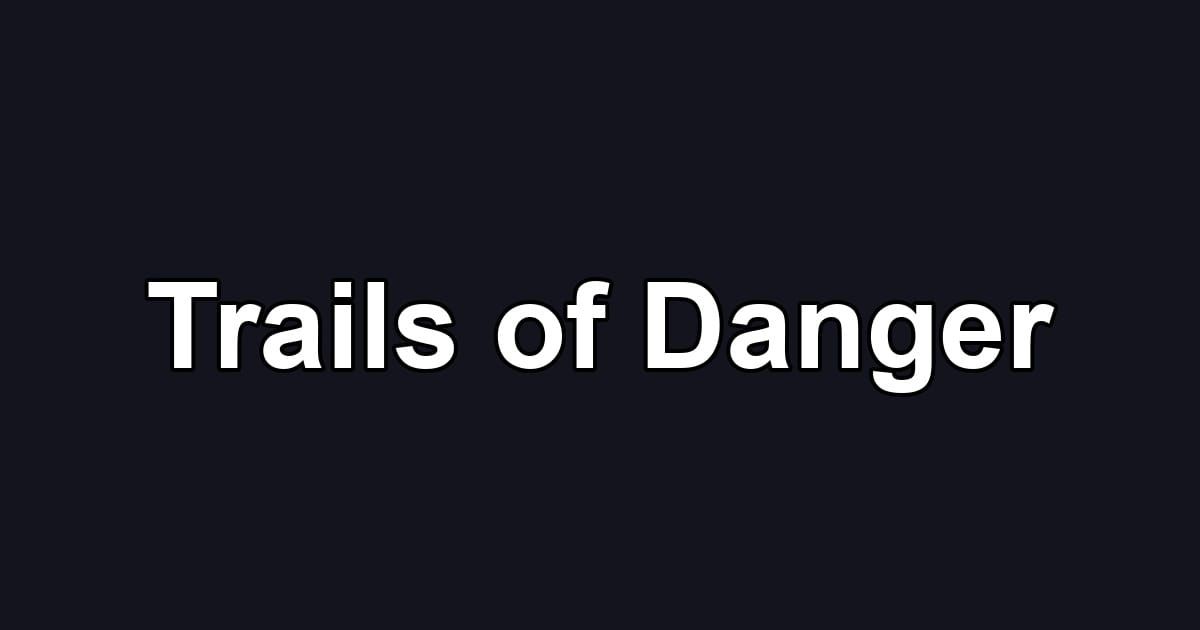 Trails of Danger