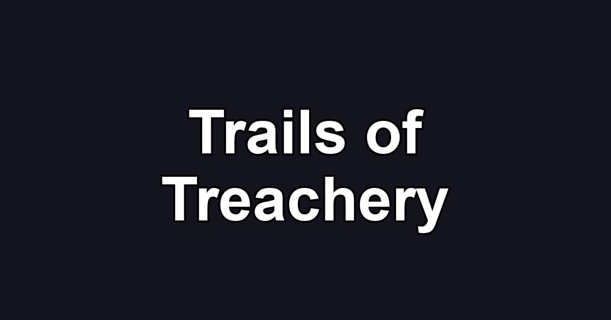 Trails of Treachery