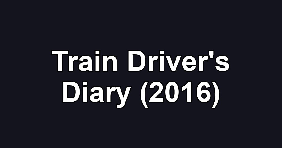 Train Driver's Diary (2016)