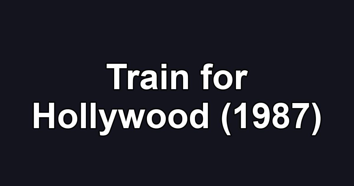 Train for Hollywood (1987)
