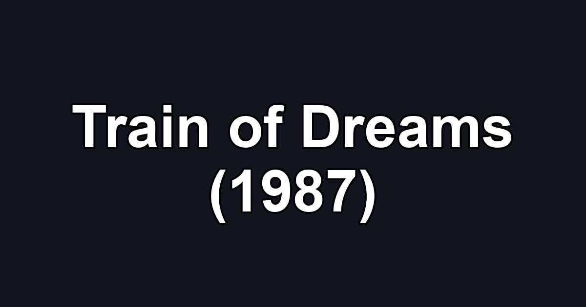 Train of Dreams (1987)