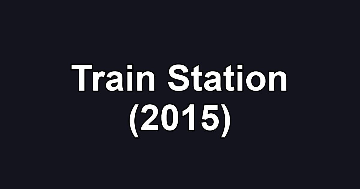 Train Station (2015)
