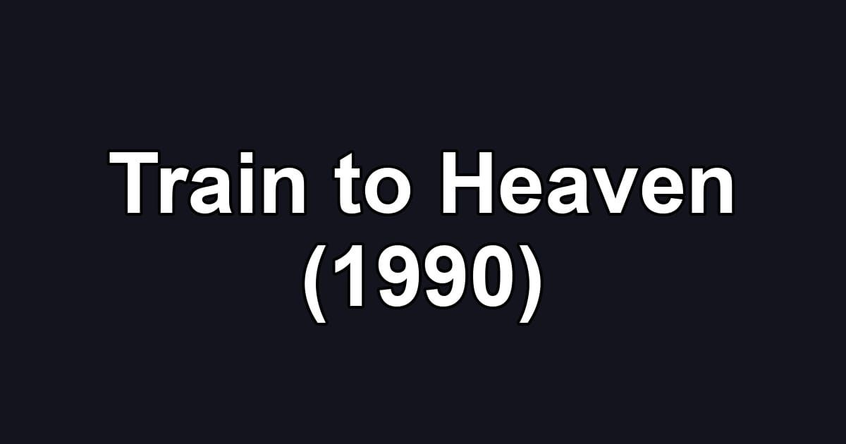 Train to Heaven (1990)