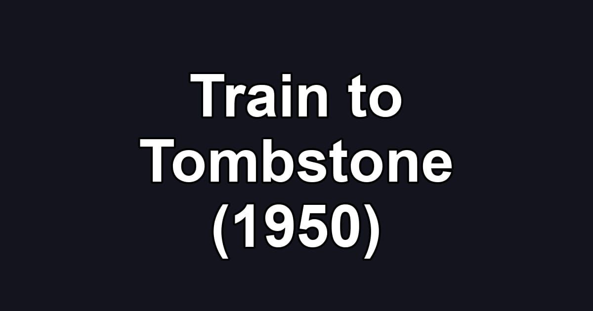 Train to Tombstone (1950)