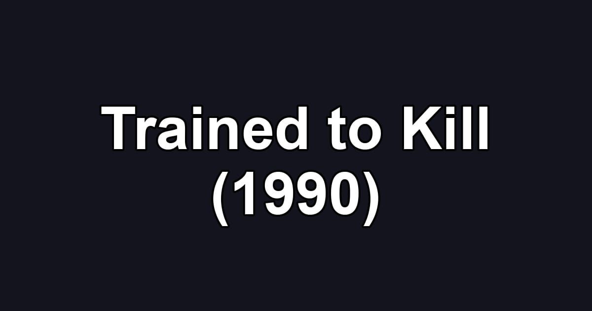 Trained to Kill (1990)