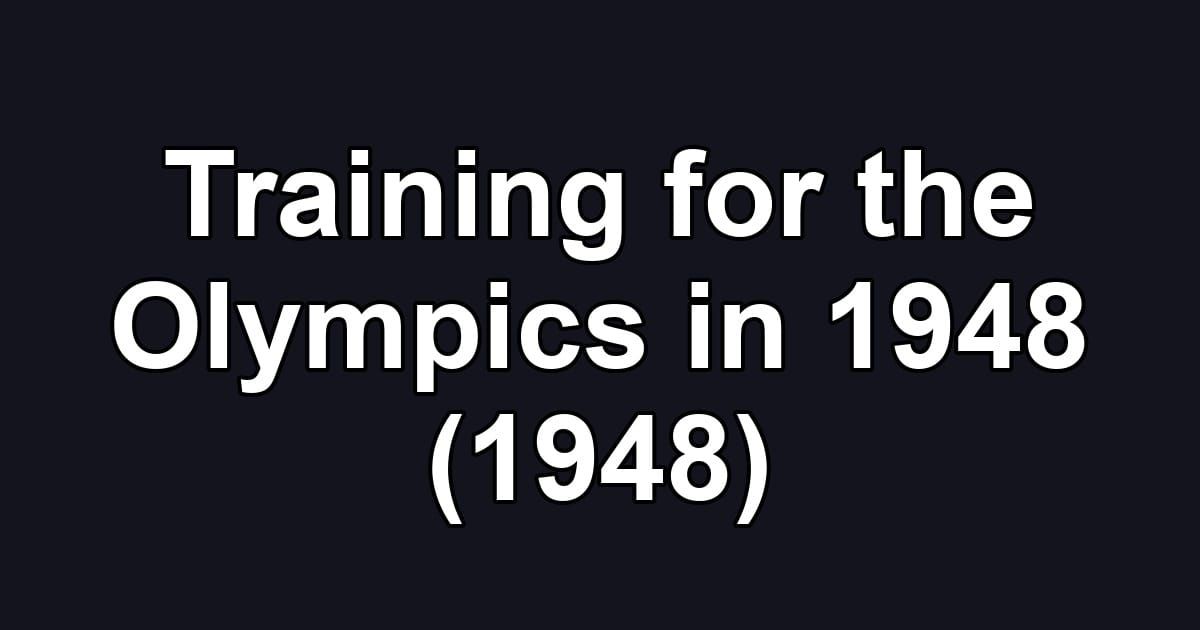 Training for the Olympics in 1948 (1948)