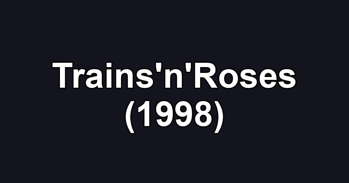 Trains'n'Roses (1998)