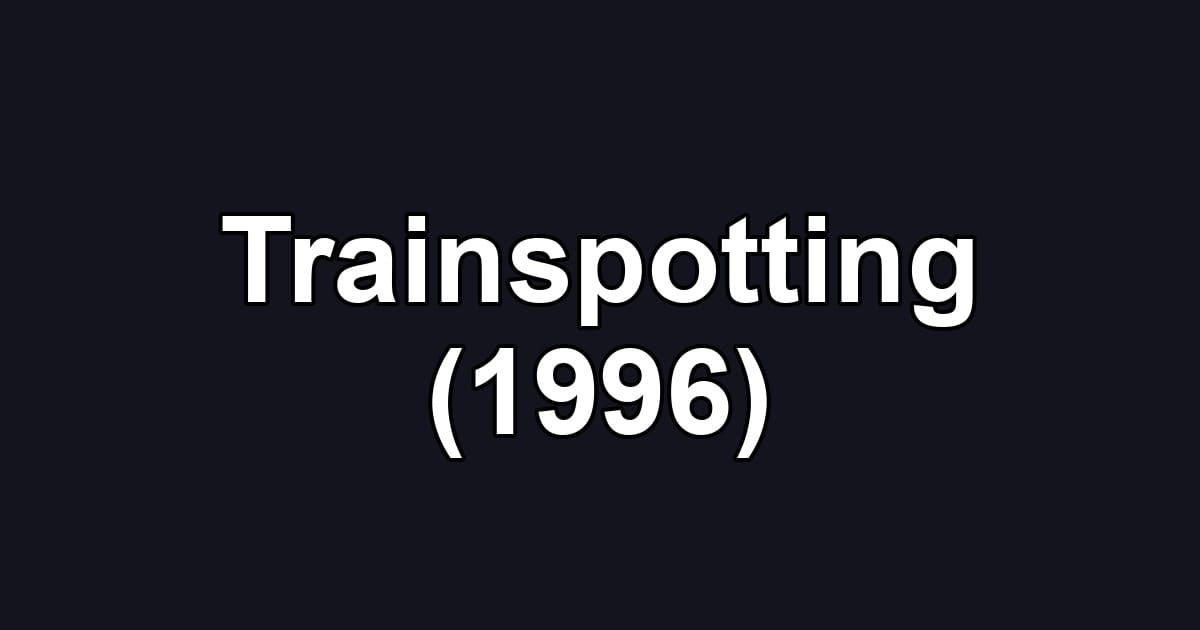 Trainspotting (1996)