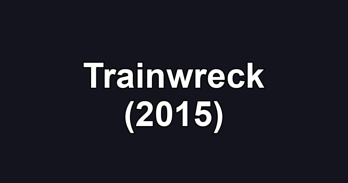 Trainwreck (2015)