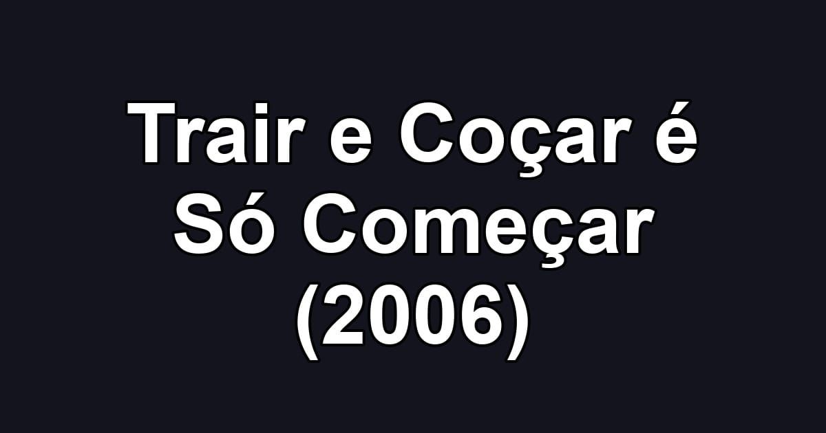 Trair e Coçar é Só Começar (2006)