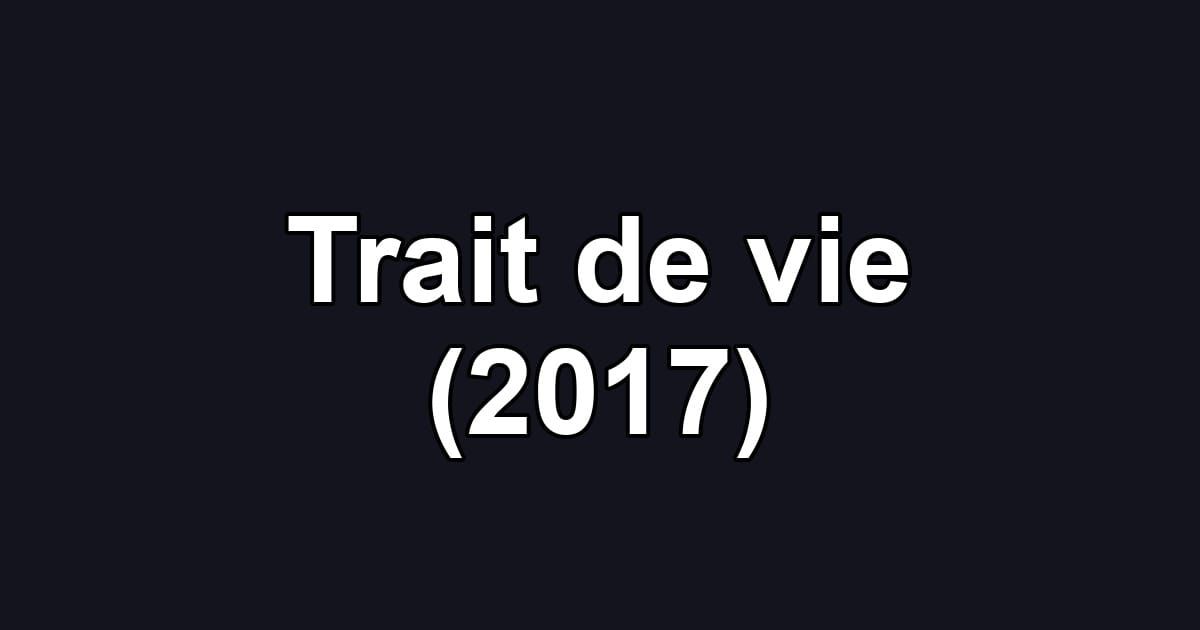 Trait de vie (2017)