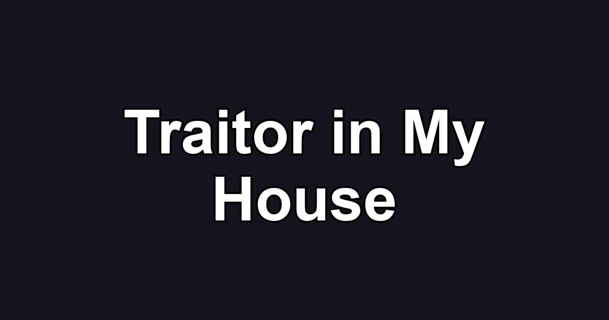 Traitor in My House