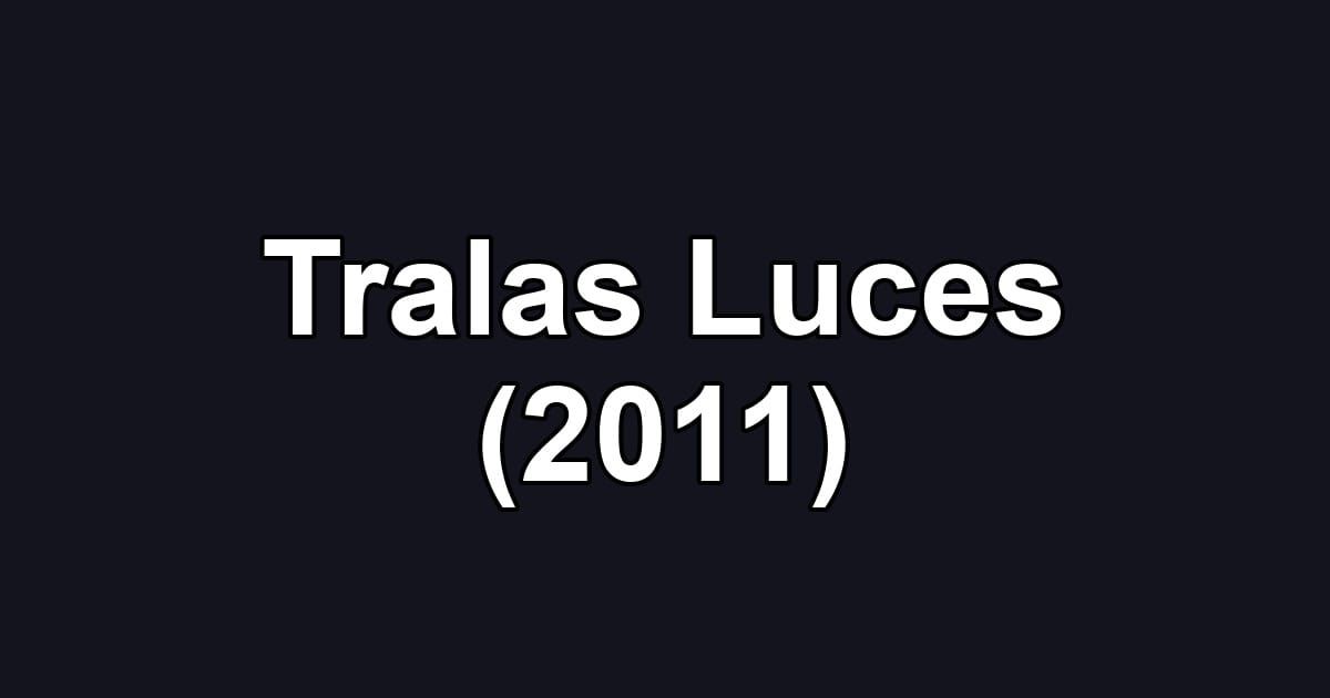 Tralas Luces (2011)