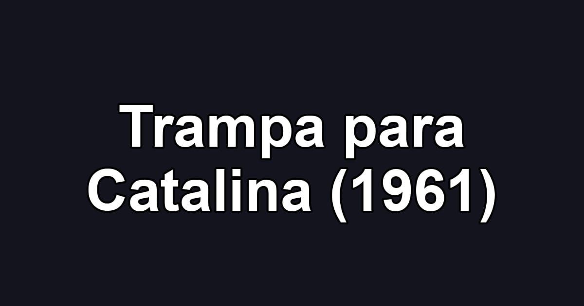 Trampa para Catalina (1961)