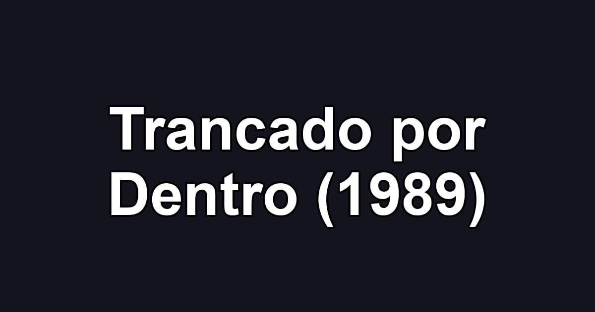 Trancado por Dentro (1989)
