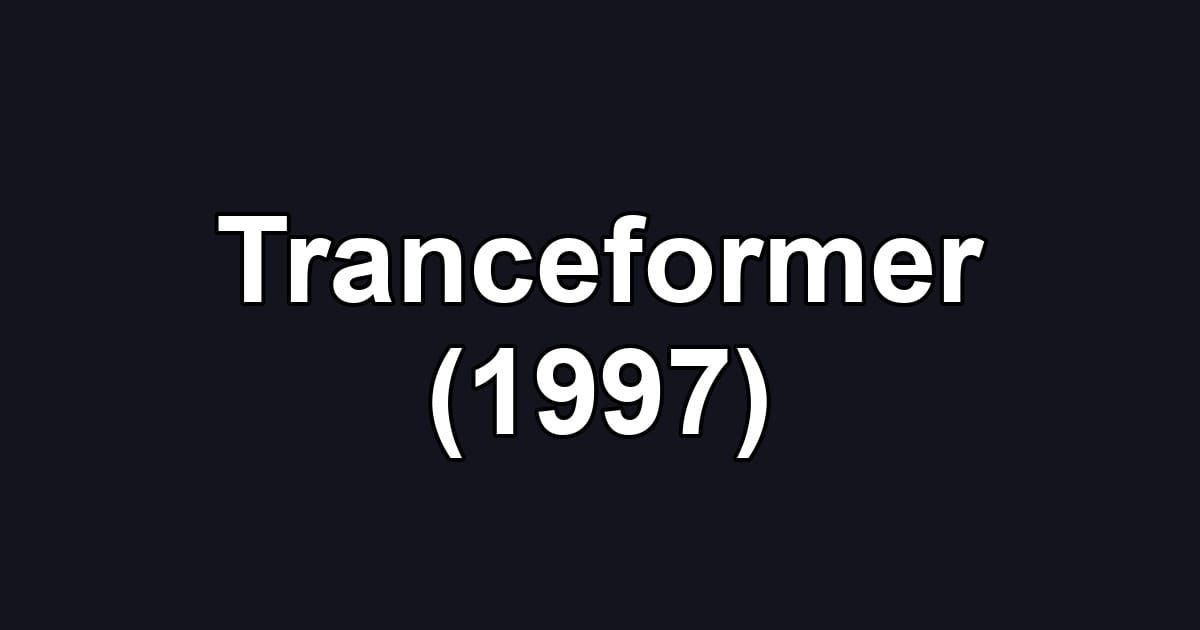 Tranceformer (1997)