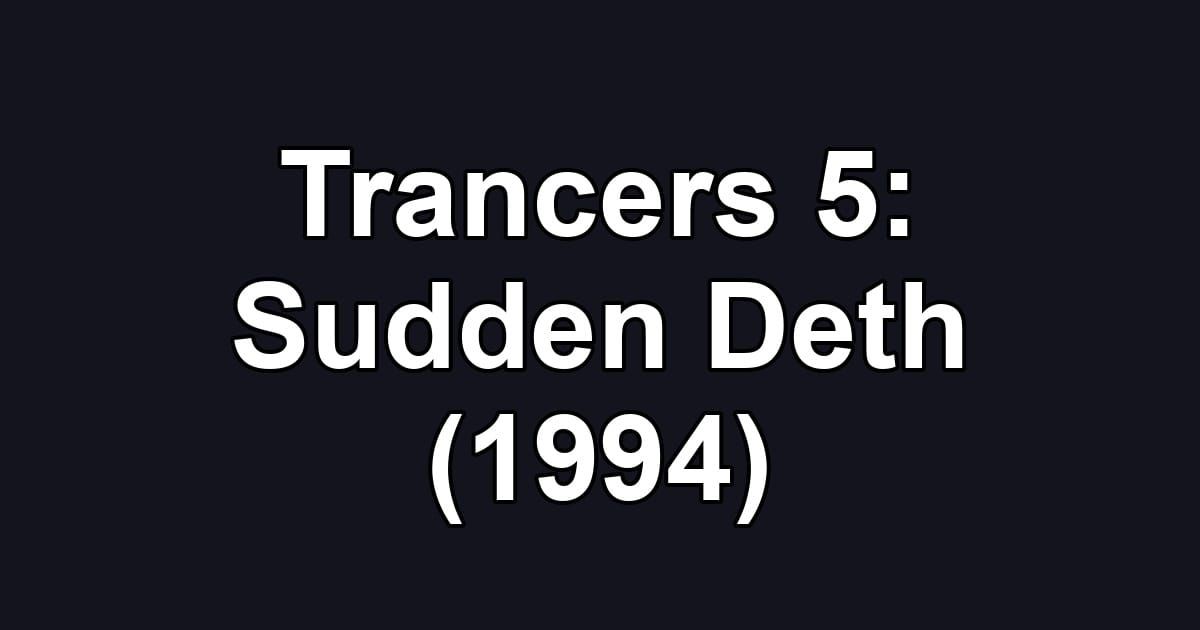 Trancers 5: Sudden Deth (1994)