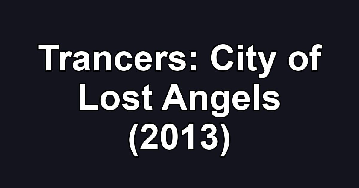 Trancers: City of Lost Angels (2013)