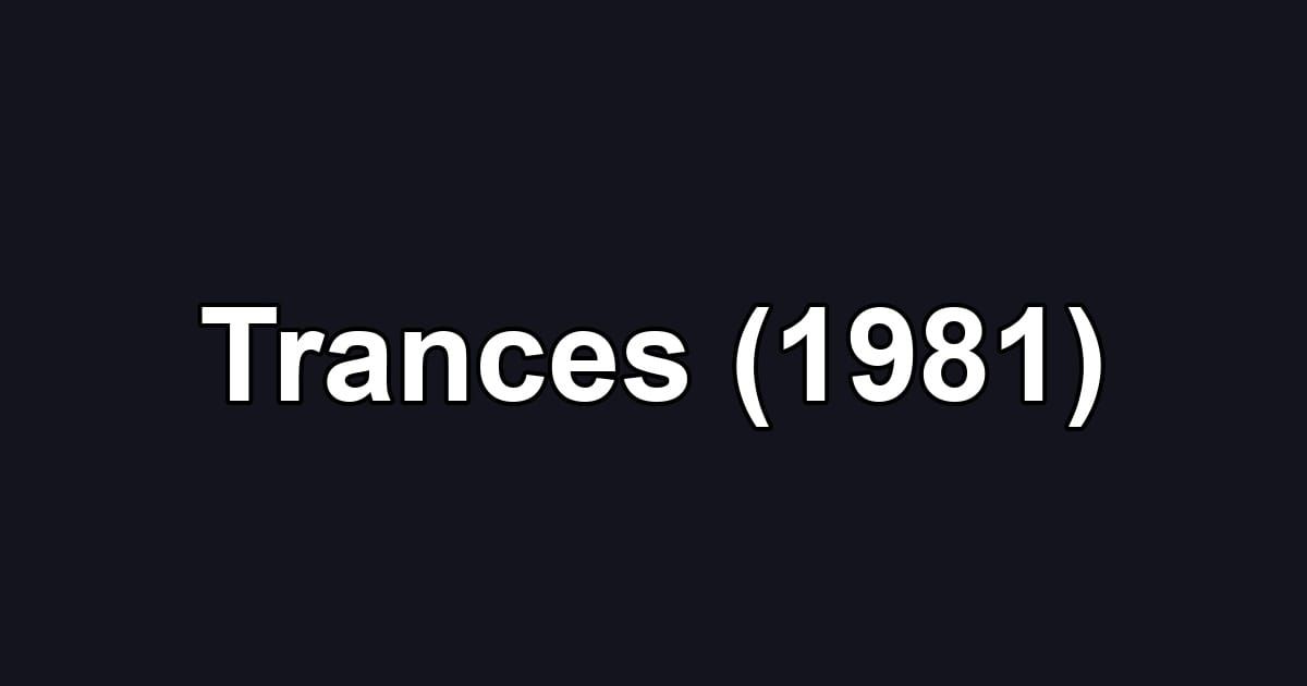 Trances (1981)